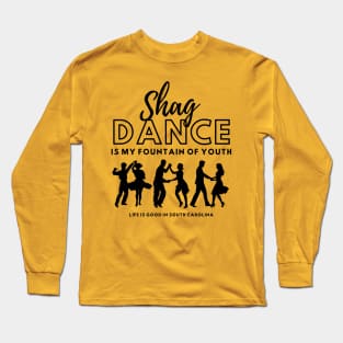 Shag Dance is My Fountain of Youth in South Carolina Long Sleeve T-Shirt